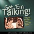  Get 'em Talking: 104 Discussion Starters for Youth Groups 