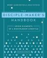  The Disciple Maker's Handbook: Seven Elements of a Discipleship Lifestyle 