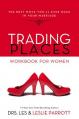  Trading Places Workbook for Women: The Best Move You'll Ever Make in Your Marriage 