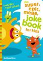  The Super, Epic, Mega Joke Book for Kids: A Funny, Laugh Out Loud Busy Book for Children with Over 1,500 Jokes, Riddles, Tongue Twisters, and Puns 