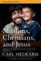  Muslims, Christians, and Jesus Bible Study Participant's Guide: Gaining Understanding and Building Relationships 