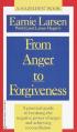  From Anger to Forgiveness: A Practical Guide to Breaking the Negative Power of Anger and Achieving Reconciliation 