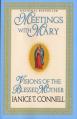  Meetings with Mary: Visions of the Blessed Mother 