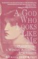  God Who Looks Like Me: Discovering a Woman-Affirming Spirituality 