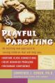  Playful Parenting: An Exciting New Approach to Raising Children That Will Help You Nurture Close Connections, Solve Behavior Problems, and Encourage C 