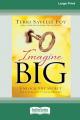 Imagine Big: Unlock the Secret to Living Out Your Dreams (16pt Large Print Edition) 