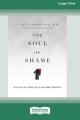  The Soul of Shame: Retelling the Stories We Believe About Ourselves [16pt Large Print Edition] 