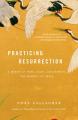  Practicing Resurrection: A Memoir of Work, Doubt, Discernment, and Moments of Grace 