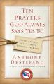  Ten Prayers God Always Says Yes to: Divine Answers to Life's Most Difficult Problems 