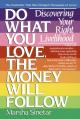  Do What You Love, the Money Will Follow: Discovering Your Right Livelihood 