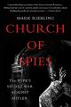  Church of Spies: The Pope's Secret War Against Hitler 