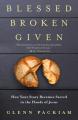  Blessed Broken Given: How Your Story Becomes Sacred in the Hands of Jesus 