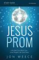  Jesus Prom Study Guide: Life Gets Fun When You Love People Like God Does 