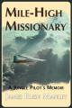  Mile-High Missionary: A Jungle Pilot's Memoir 