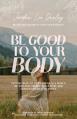  Be Good to Your Body: Getting Back to God's Design in a World of Wellness Trends, Quick Fixes, and Conflicting Health Advice 