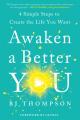  Awaken a Better You: 4 Simple Steps to Create the Life You Want 