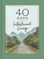  40 Days of Intentional Living: Cultivate Faith Through Devotions, Journaling, and Prayer 