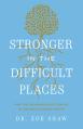  Stronger in the Difficult Places: Heal Your Relationship with Yourself by Untangling Complex Shame 