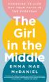  The Girl in the Middle: Choosing to Live Out Your Faith in the Everyday 