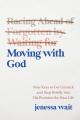  Moving with God: Nine Keys to Getting Unstuck and Stepping Boldly Into His Promises for Your Life 