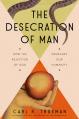  The Desecration of Man: How the Rejection of the Living God Degrades Our Humanity 