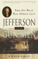  Jefferson and the Gun-Men: How the West Was Almost Lost 