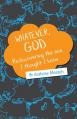  "Whatever, God": Rediscovering the One I Thought I Knew 