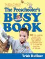  The Preschooler's Busy Book: 365 Fun, Creative, Screen-Free Learning Games and Activities to Stimulate Your 3- To 6-Year-Old Every Day of the Year 
