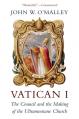  Vatican I: The Council and the Making of the Ultramontane Church 