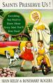  Saints Preserve Us!: Everything You Need to Know About Every Saint You'll Ever Need 