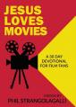  Jesus Loves Movies: A 30 Day Devotional for Film Fans 