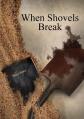  When Shovels Break: sequel to Muscle and a Shovel 