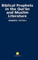  Biblical Prophets in the Qur'an and Muslim Literature 