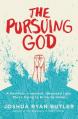  The Pursuing God: A Reckless, Irrational, Obsessed Love That's Dying to Bring Us Home 