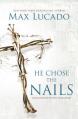  He Chose the Nails: What God Did to Win Your Heart 