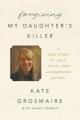  Forgiving My Daughter's Killer: A True Story of Loss, Faith, and Unexpected Grace 