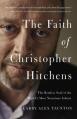  The Faith of Christopher Hitchens: The Restless Soul of the World's Most Notorious Atheist 
