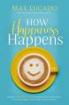  How Happiness Happens: Finding Lasting Joy in a World of Comparison, Disappointment, and Unmet Expectations 