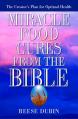  Miracle Food Cures from the Bible: The Creator's Plan for Optimal Health 