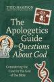  The Apologetics Guide to Questions about God: Considering the Case for the God of the Bible 