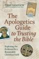  The Apologetics Guide to Trusting the Bible: Exploring the Evidence for a Reasonable Christian Faith 