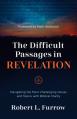  The Difficult Passages in Revelation: Navigating the Most Challenging Verses and Topics with Biblical Clarity 