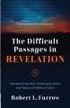  The Difficult Passages in Revelation: Navigating the Most Challenging Verses and Topics with Biblical Clarity 