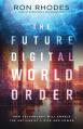  The Future Digital World Order: How Technology Will Enable the Antichrist's Rise and Power 