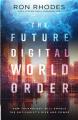  The Future Digital World Order: How Technology Will Enable the Antichrist's Rise and Power 