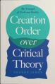  Creation Order Over Critical Theory: The Triumph of Truth and Reality 