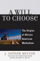  A Will to Choose: The Origins of African American Methodism 