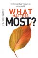  What Matters Most: Finding Spiritual Treasure in Everyday Life 