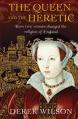  The Queen and the Heretic: How Two Women Changed the Religion of England 