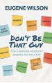  Don't Be That Guy: Ten Leaders Nobody Wants to Follow 